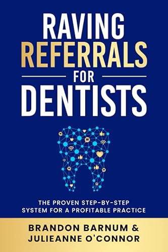 Raving Referrals for Dentists: The Proven Step-by-Step System to Attract Profitable Patients