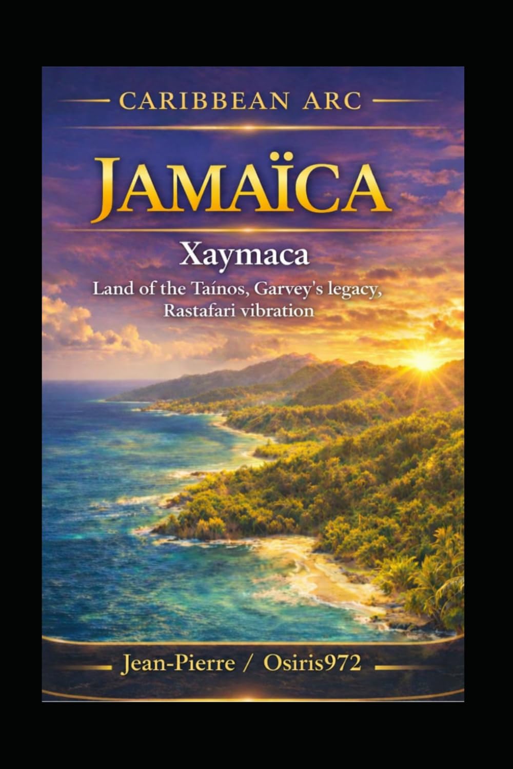 Jamaica – Xaymaca : Land of the Taíno,: Legacy of Garvey, vibration of Rastafari (Arc Caribéen)