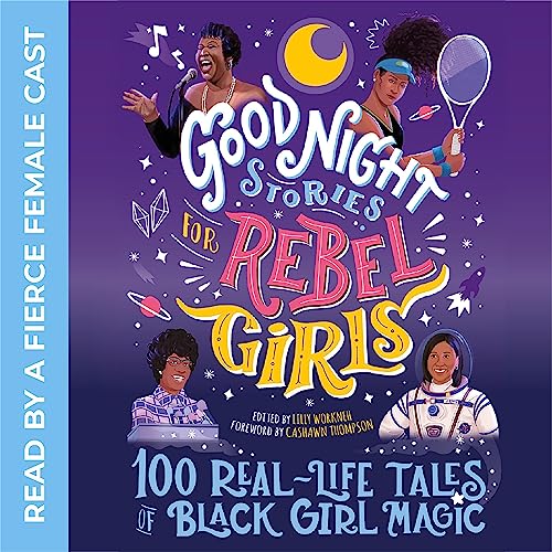 Good Night Stories for Rebel Girls: 100 Real-Life Tales of Black Girl Magic by Lilly Workneh, Sonja Thomas, Jestine Ware, Diana Odero, Rebel Girls episode artwork