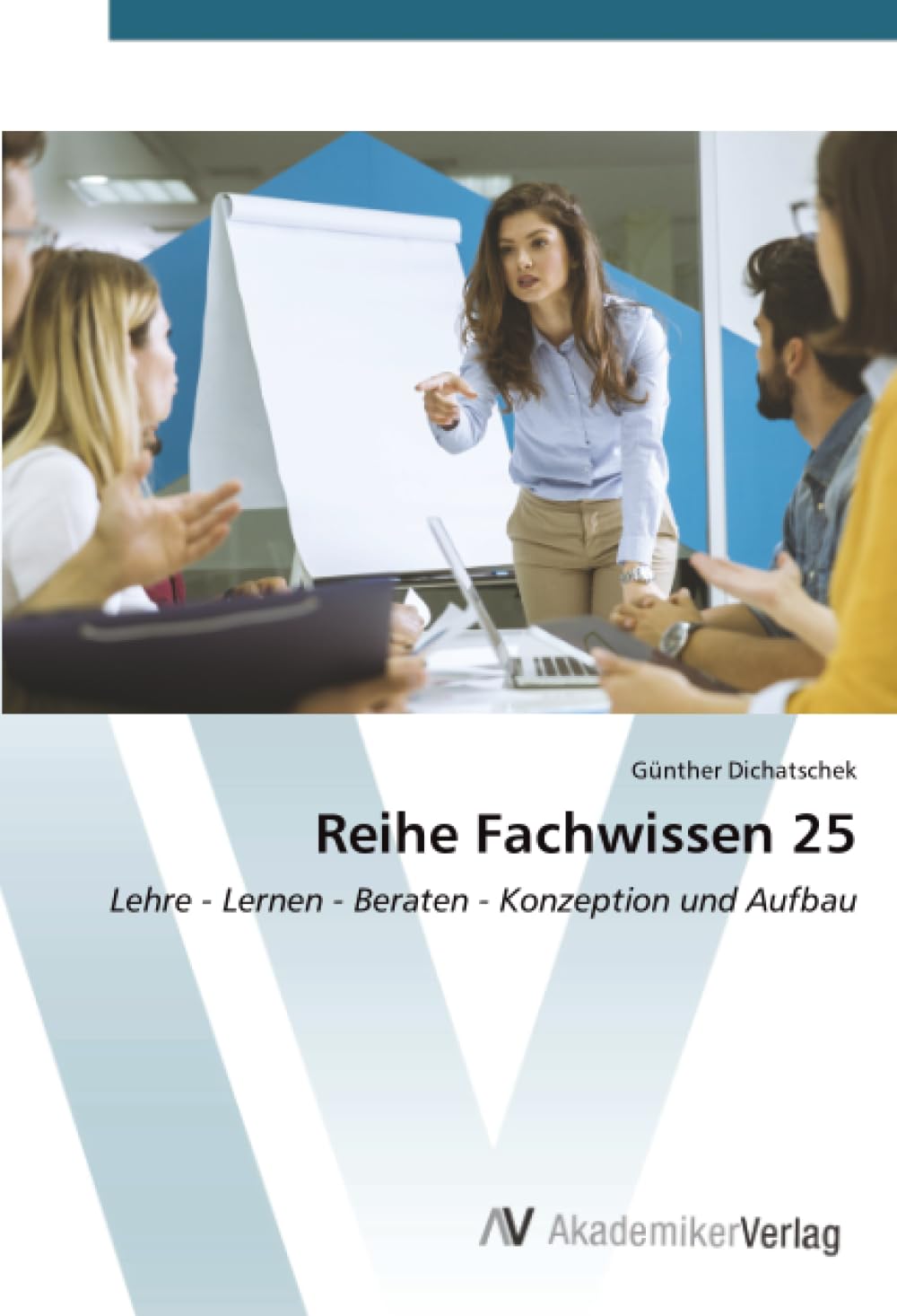 Reihe Fachwissen 25: Lehre - Lernen - Beraten - Konzeption und Aufbau