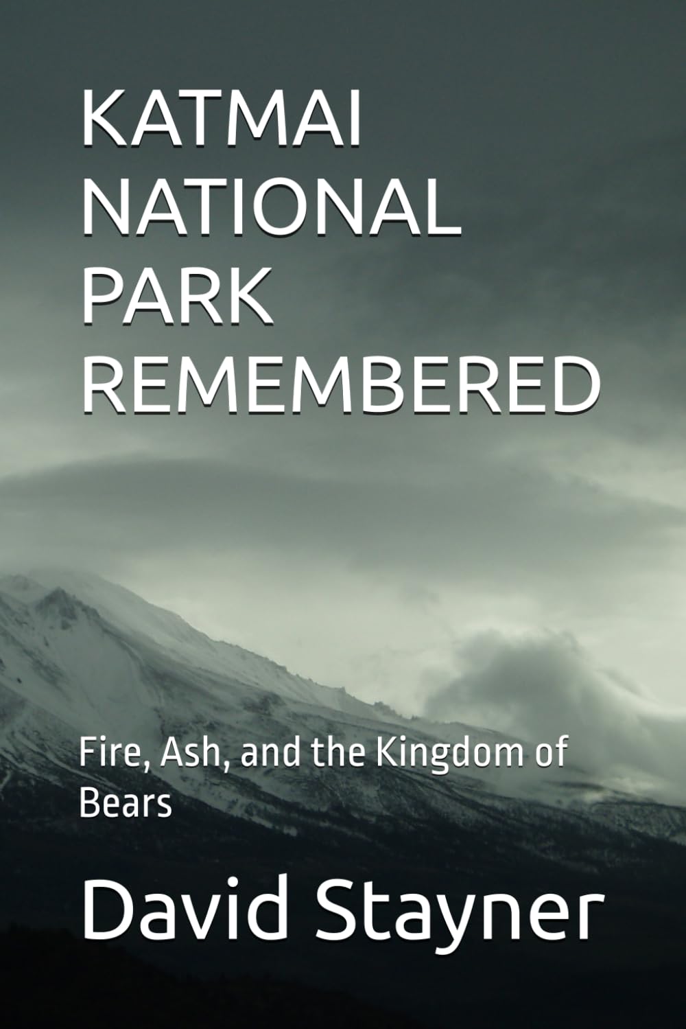 KATMAI NATIONAL PARK REMEMBERED: Fire, Ash, and the Kingdom of Bears