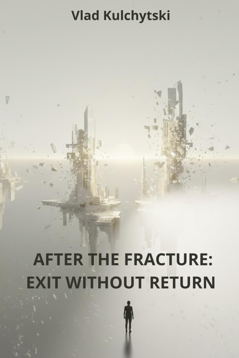 AFTER THE FRACTURE: EXIT WITHOUT RETURN (The Architecture of Intervention)