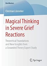 Magical Thinking in Severe Grief Reactions: Theoretical Foundations and New Insights from a Grounded Theory Expert Study (BestMasters)