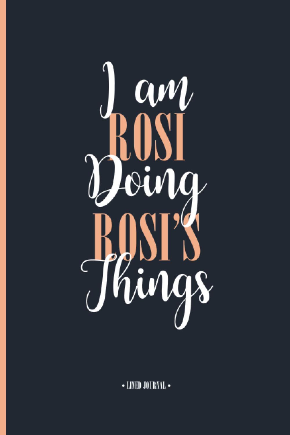 I'm Rosi Doing Rosi's Things: Personalized Name Journal For Rosi, Cute Motivation Quote Notebook Dairy For Friends and Family, White Cover With ... your Best Friend, Boss, Coworker, A5 Dairy