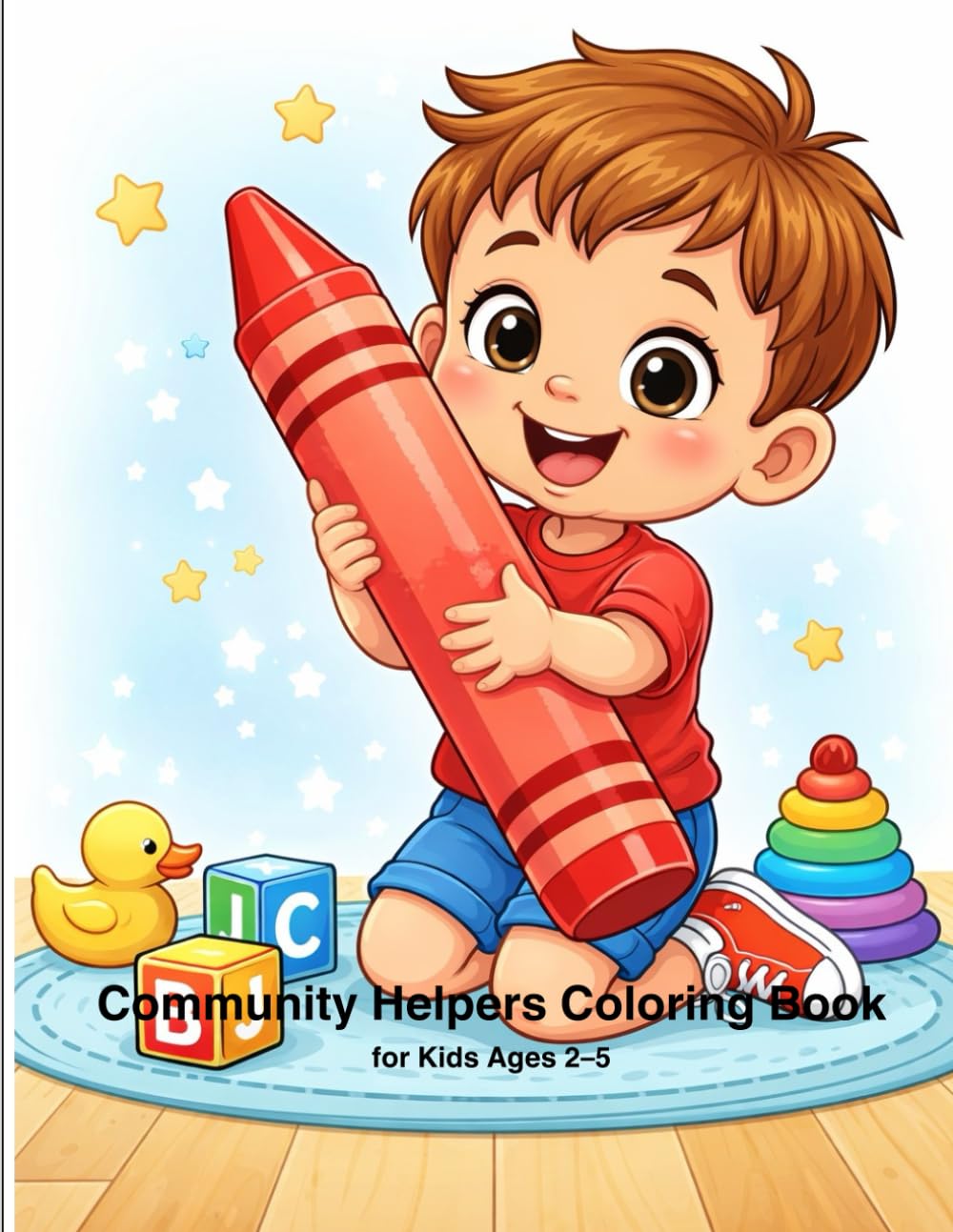Community Helpers - Coloring Book for Kids Age 2-5: Fun and Simple Coloring Pages Whit Police Officers, Firefighters, Doctors, Nurses, Pilots and More