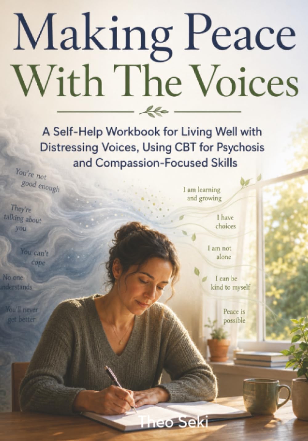 Making Peace With The Voices: A Self-Help Workbook for Living Well with Distressing Voices, Using CBT for Psychosis and Compassion-Focused Skills