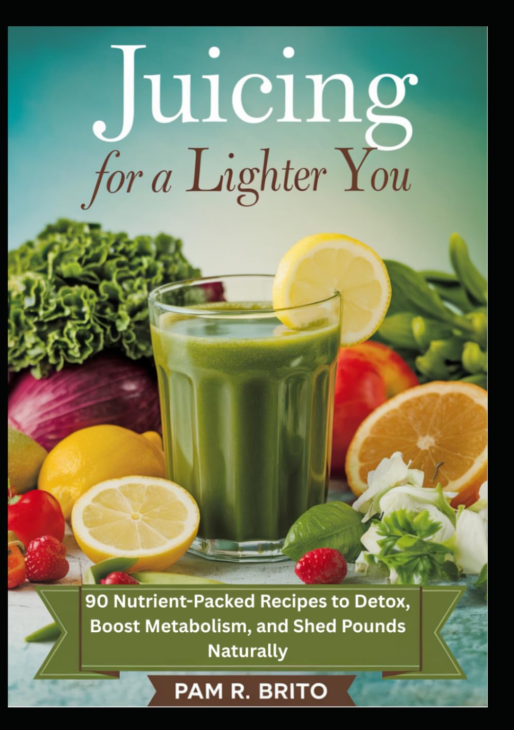 Juicing for a Lighter You: 90 Nutrient-Packed Recipes to Detox, Boost Metabolism, and Shed Pounds Naturally