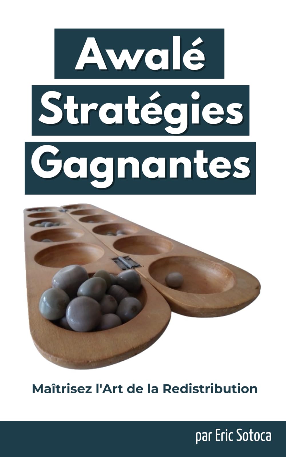 Awalé : Stratégies Gagnantes: Tactiques avancées, contre-jeu et stratégies de compétition pour anticiper chaque coup. (French Edition)