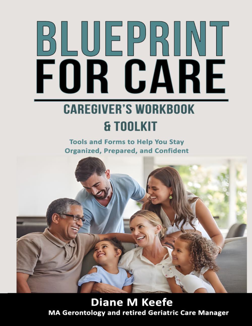 Blueprint for Care Caregivers Workbook & Toolkit: Tools & Forms to Help You Stay Organized, Prepared, and Confident