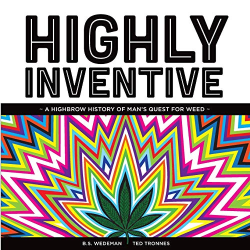 Highly Inventive. A Highbrow History of Man's Quest for Weed
