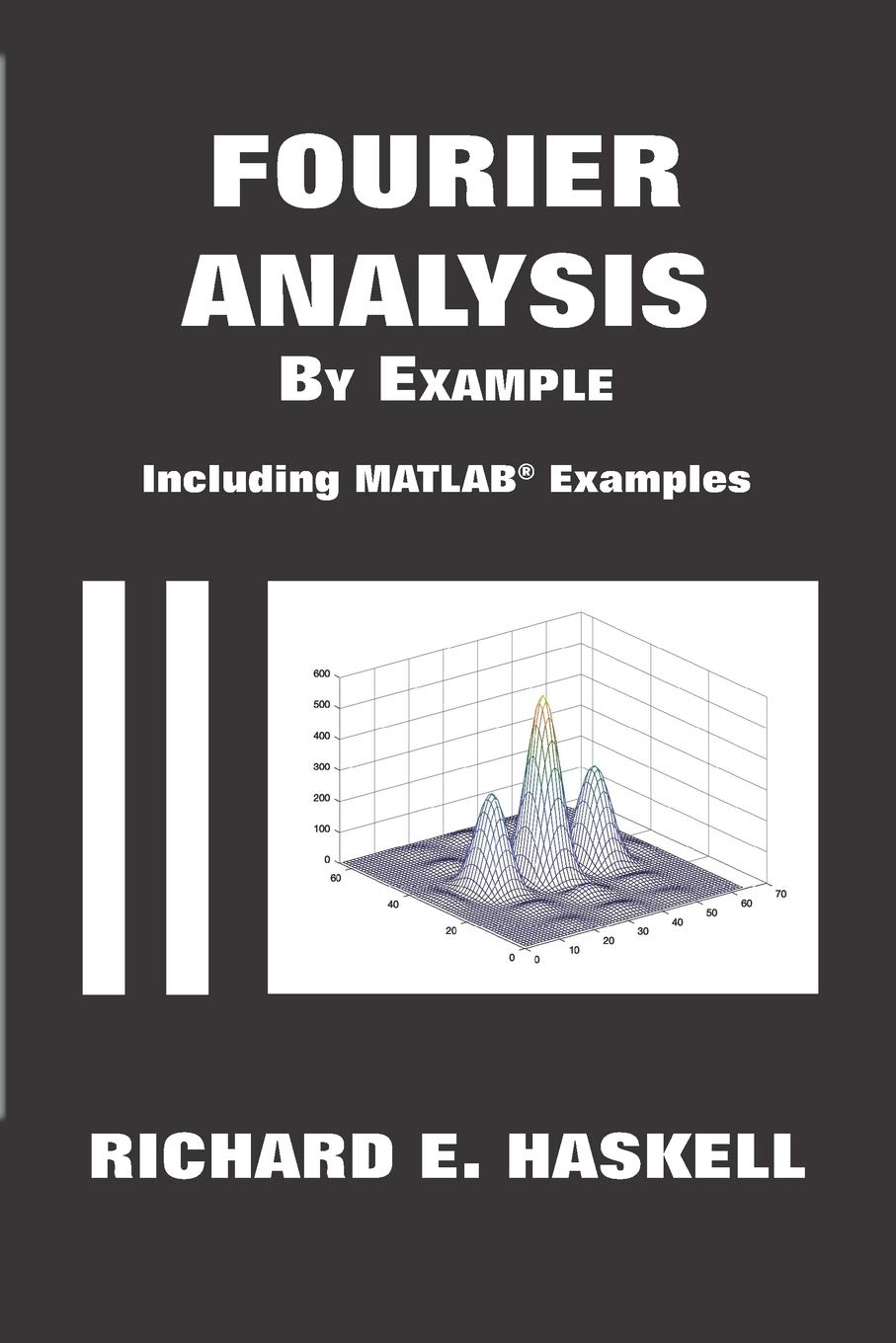 Fourier Analysis By Example: Including MATLAB Examples