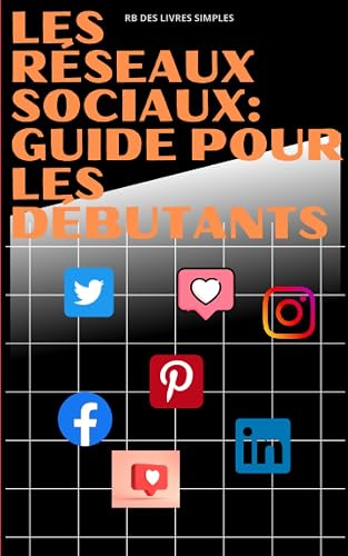 Les réseaux sociaux: Guide pour les débutants
