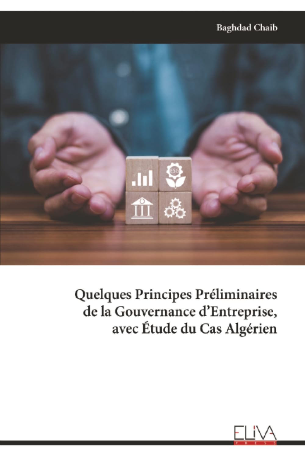 Quelques Principes Préliminaires de la Gouvernance d’Entreprise, avec Étude du Cas Algérien
