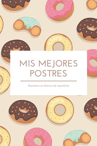 Recetario en blanco de repostería: Libro de recetas para escribir | Recetario de cocina en blanco | 120 páginas con tus mejores postres