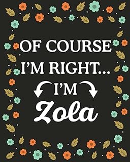 Of Course I'M Right... I'm Zola: lined notebook, customized journal with Name Zola, Gift Idea for Zola, 120 Pages