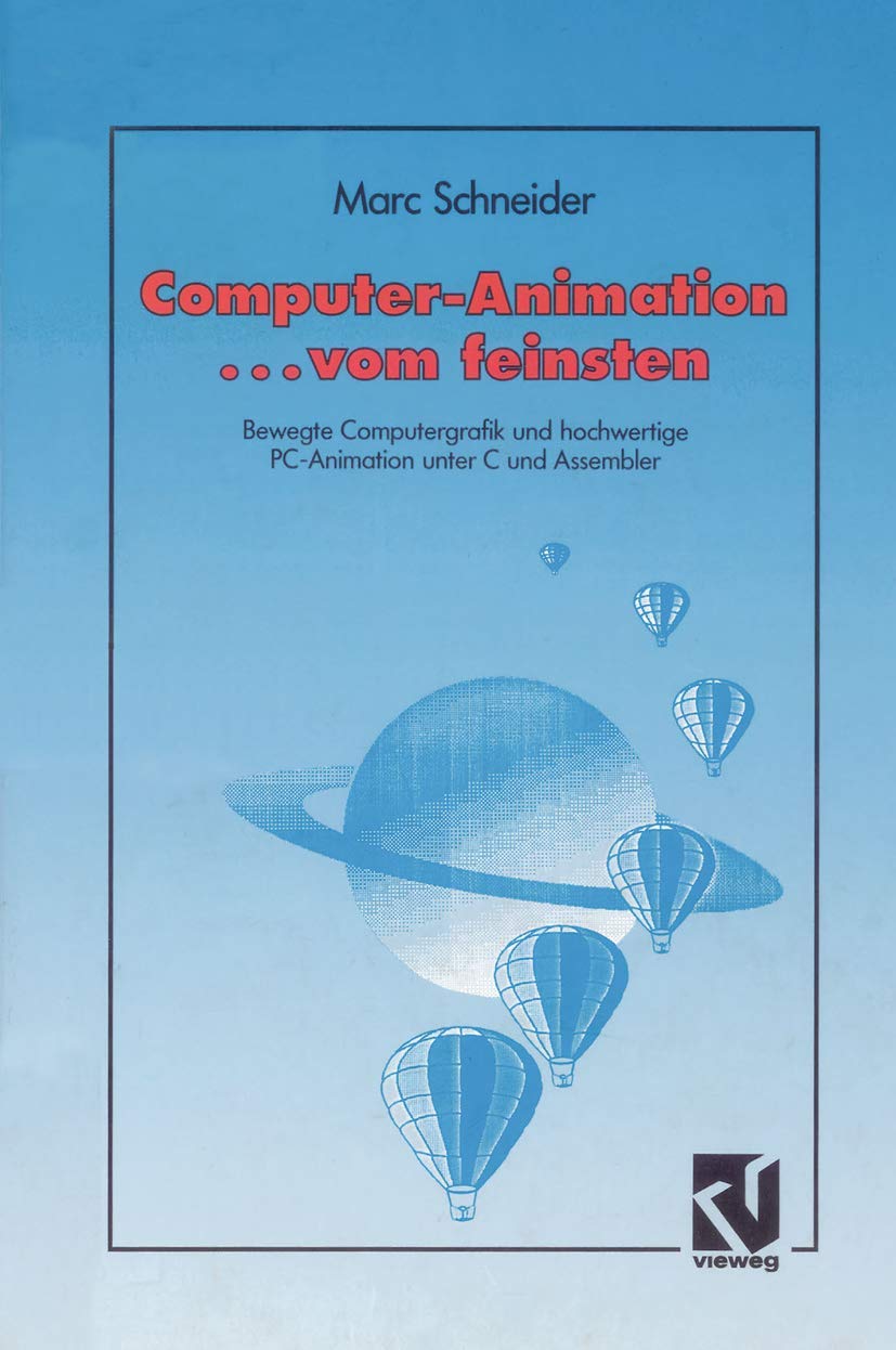 Computer Animation . . . vom feinsten: Bewegte Computergrafik Und Hochwertige Pc-animation Unter C Und Assembler