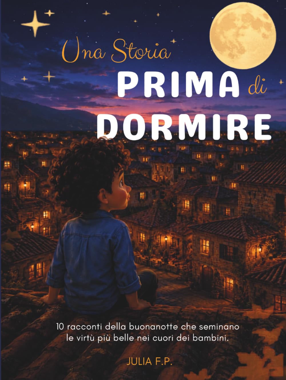 Una Storia Prima di Dormire: 10 racconti della buonanotte che seminano le virtù più belle nei cuori dei bambini