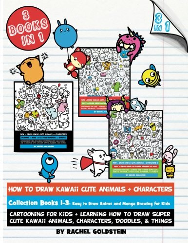 How to Draw Kawaii Cute Animals + Characters Collection Books 1-3: Cartooning for Kids + Learning How to Draw Super Cute Kawaii Animals, Characters, Doodles, & Things