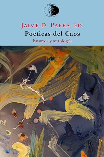 Poéticas del Caos: El poema en prosa y la fragmentación desde Novalis al postfilopostismo. Ensayo y antología: 129 (Biblioteca Golpe de dados)