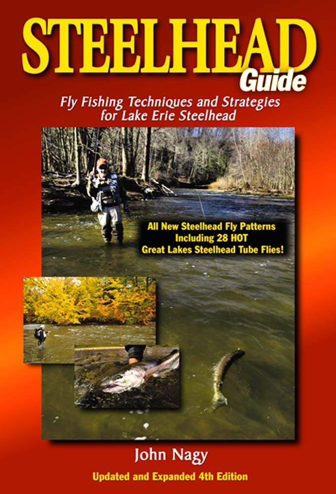 Steelhead Guide, Fly Fishing Techniques and Strategies for Lake Erie Steelhead (Updated and Expanded 4th Edition)