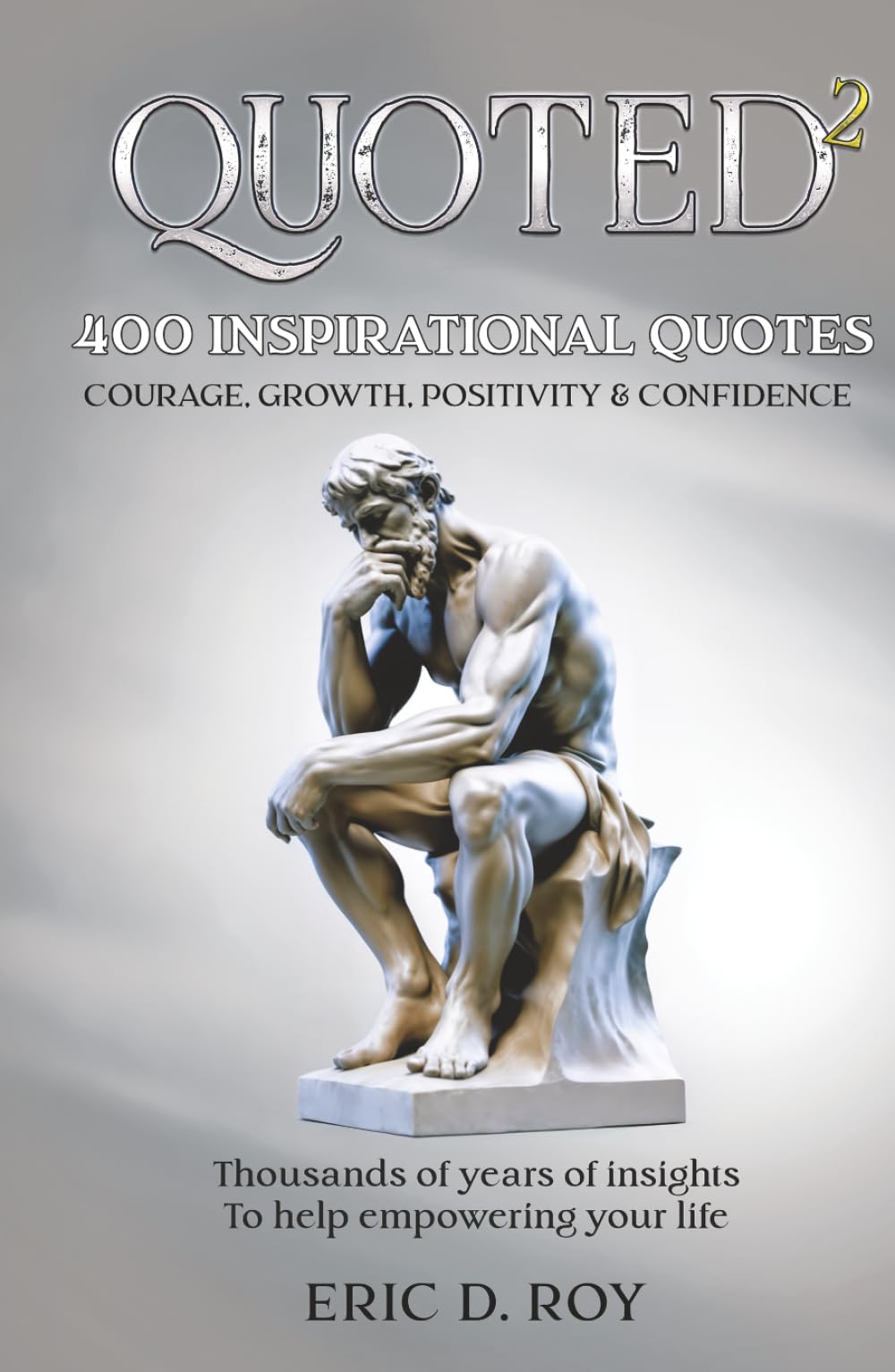 QUOTED-2: 400 inspirational quotes: COURAGE, GROWTH, POSITIVITY & CONFIDENCE: To help empowering your life. (The QUOTED book collection)