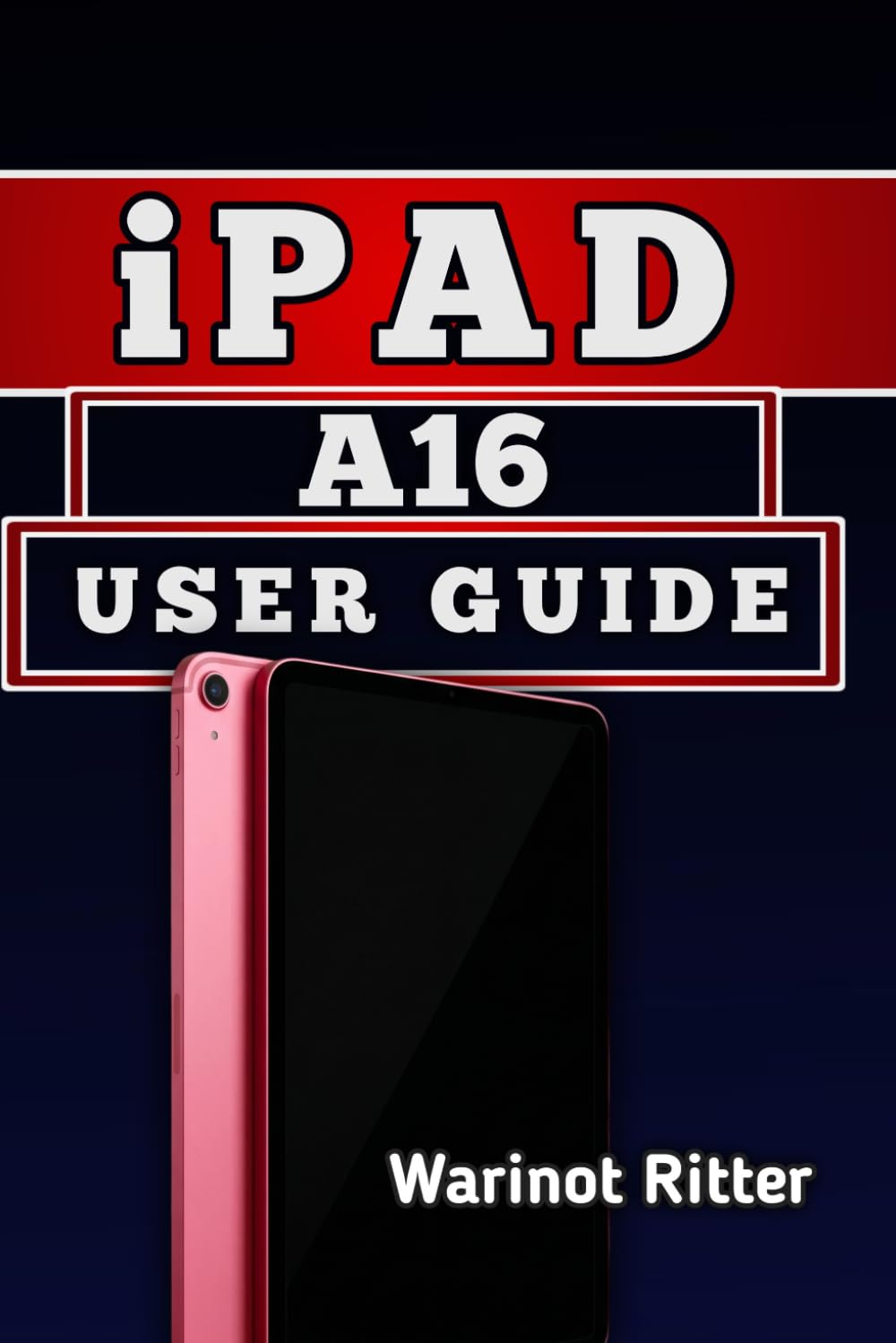 iPad A16 User Guide: Master Setup, Productivity, Gaming, and Creative Workflows