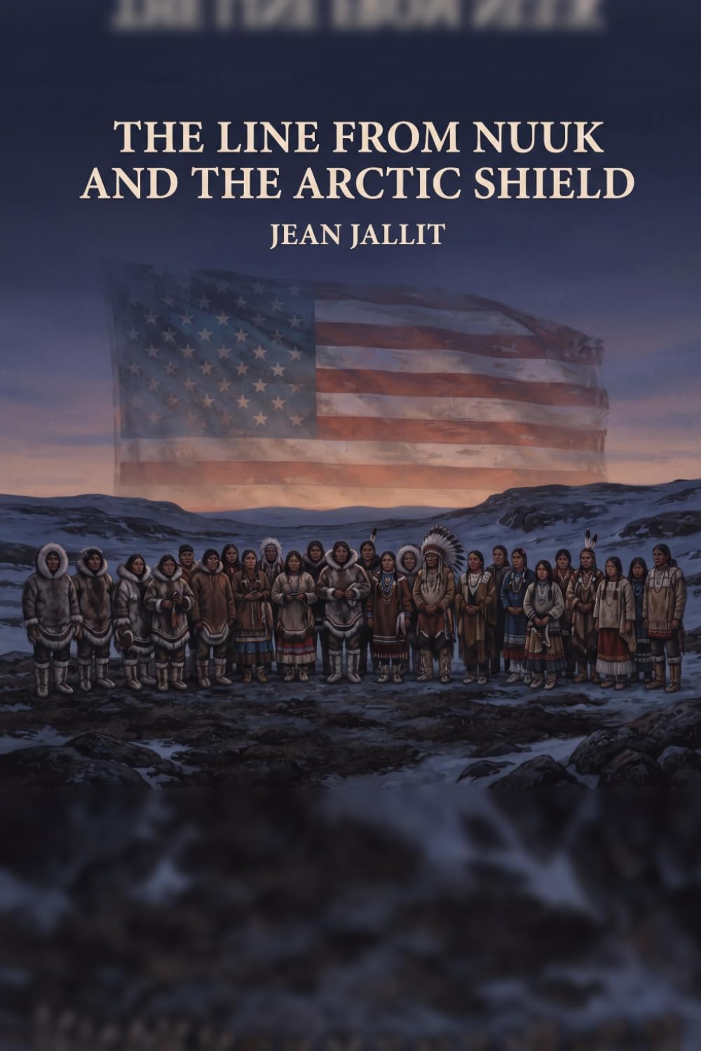 The Line From Nuuk and The Arctic Shield: Kane and the American Case for Greenland, and Unifying the Canadian Inuit Nunangat, the Northwest Territories, and Yukon