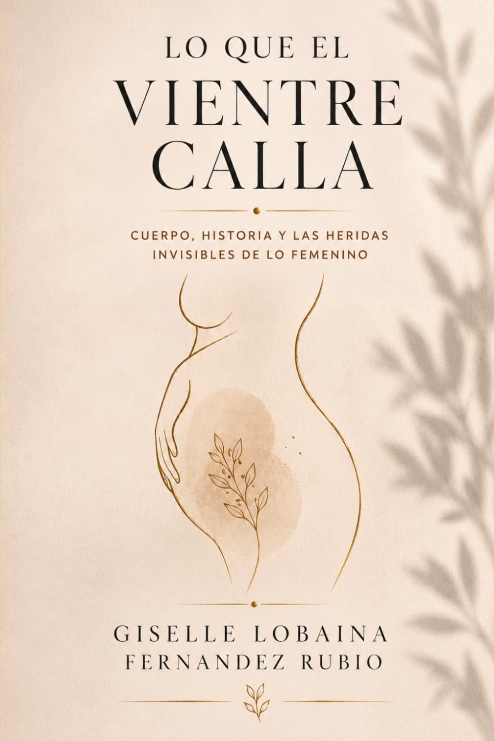 Lo que el vientre calla: Cuerpo, historia y las heridas invisibles de lo femenino