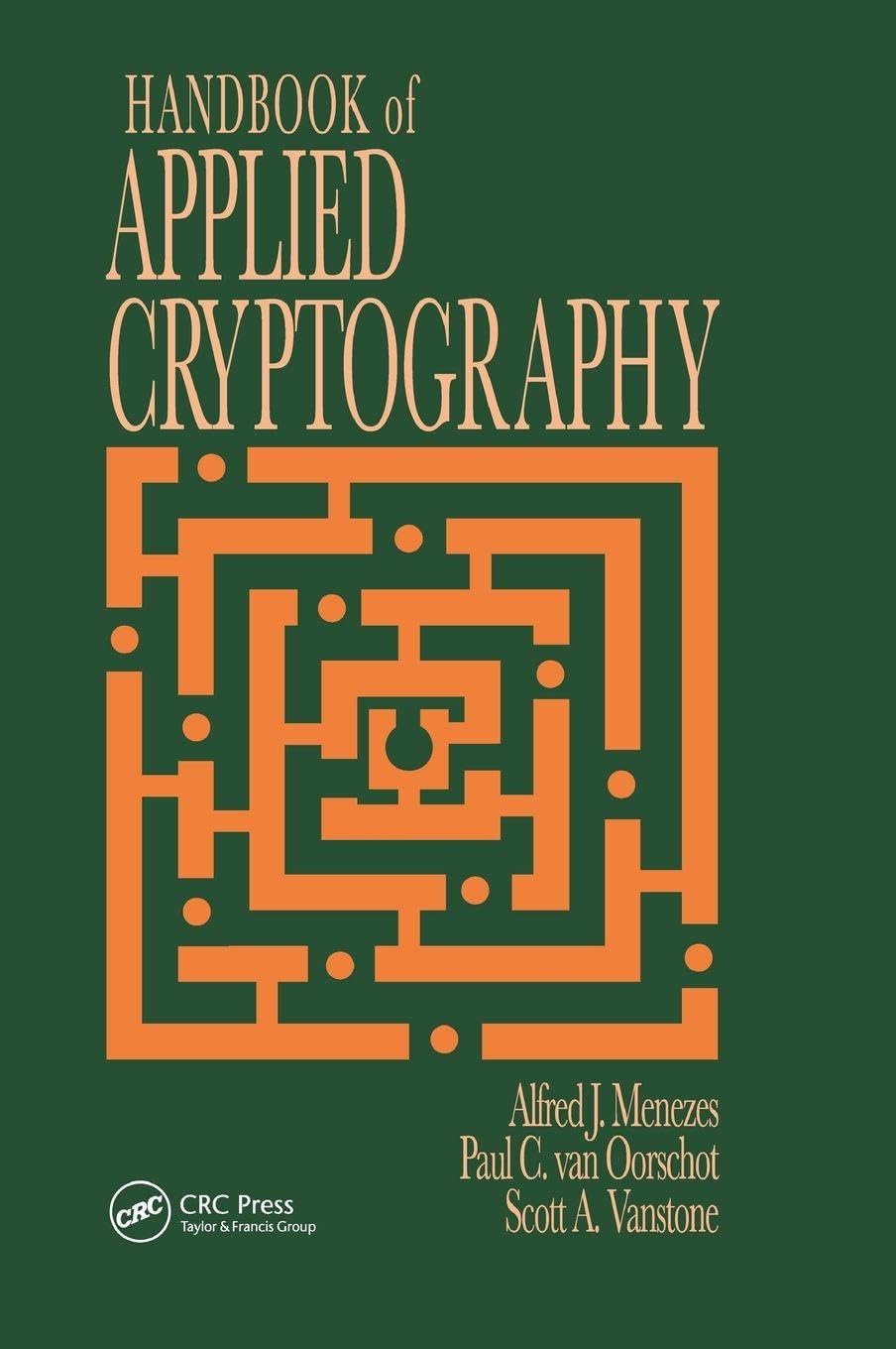 Handbook of Applied Cryptography (Discrete Mathematics and Its  Applications) : Menezes, Alfred J., van Oorschot, Paul C., Vanstone, Scott  A.: Amazon.in: Books