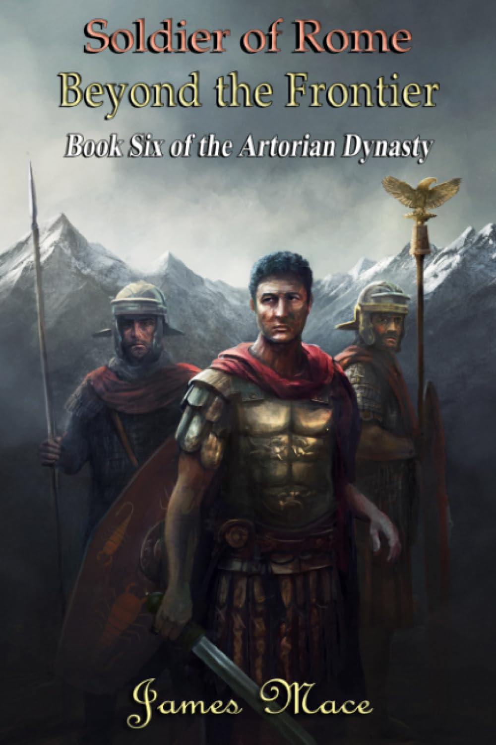 Soldier of Rome: Beyond the Frontier: 6 (The Artorian Dynasty)