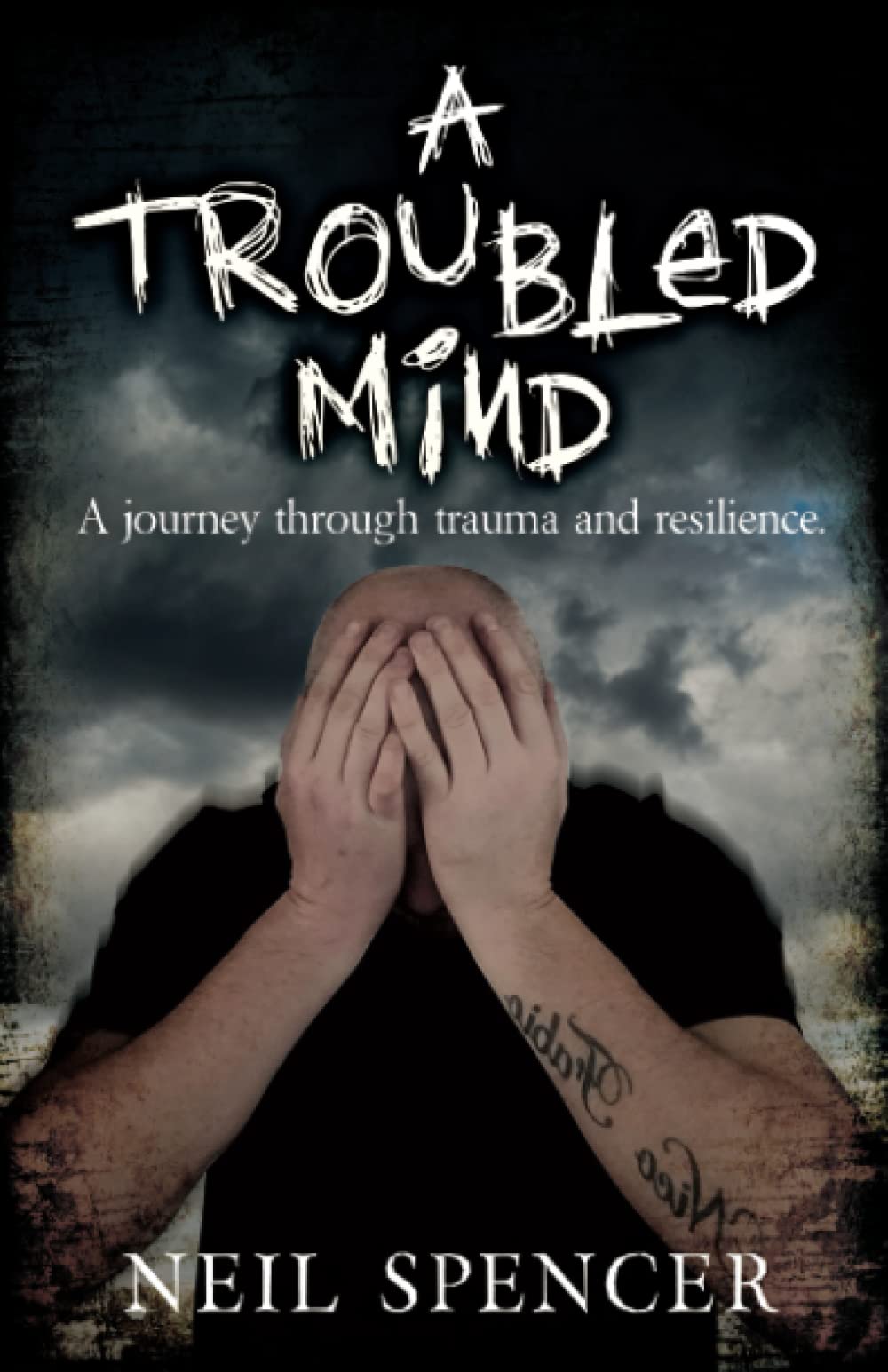 A TROUBLED MIND: A journey through trauma and resilience