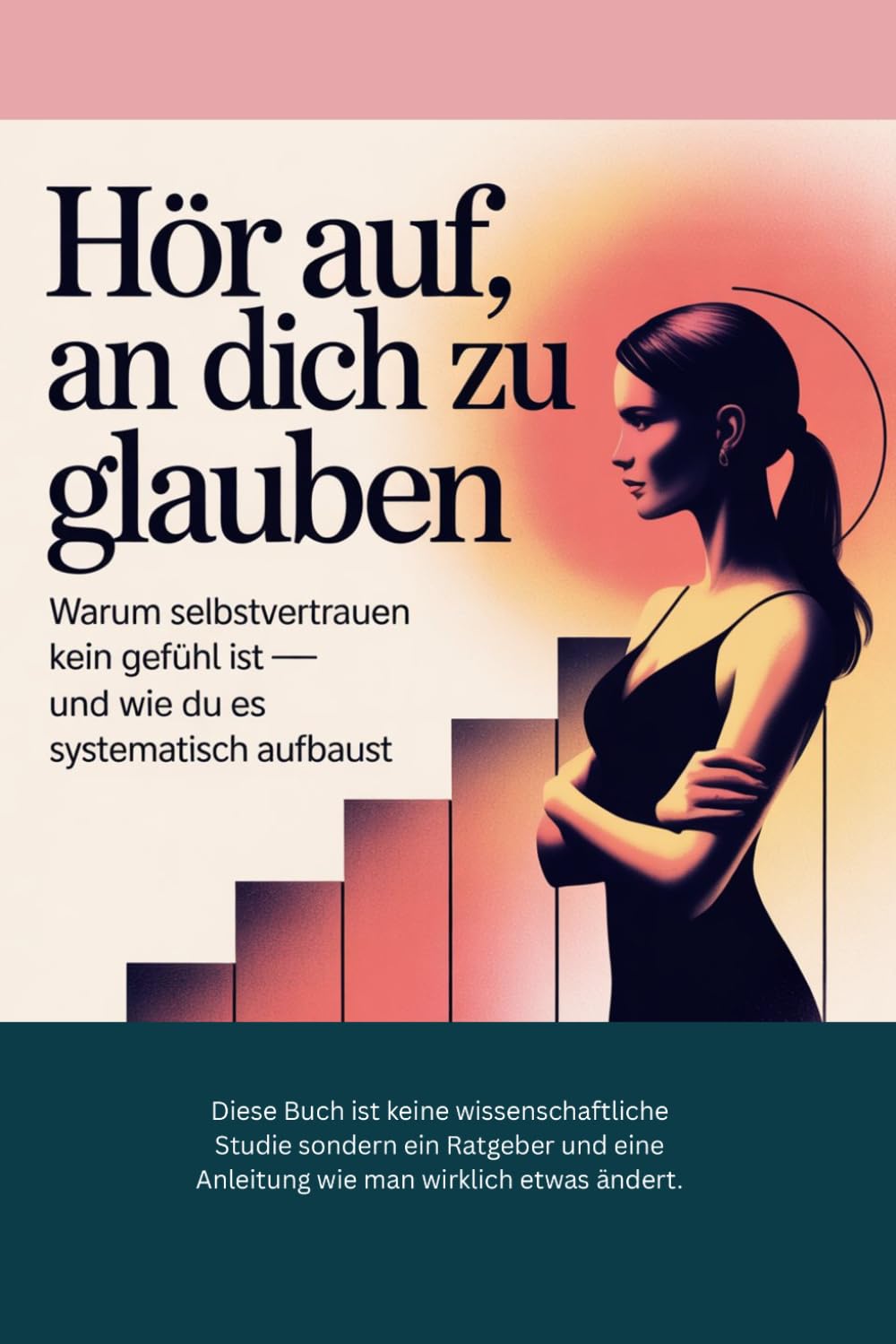 Hör auf an Dich zu glauben: Warum Selbstvertrauen kein Gefühl ist und wie Du es systematisch aufbaust