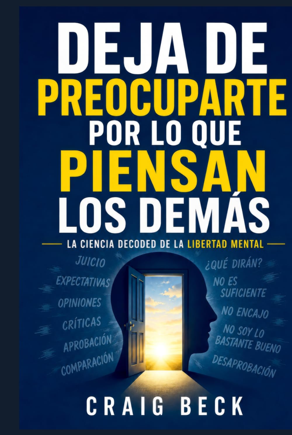 Deja de Preocuparte por lo que Piensan los Demás: La Ciencia Decoded de la Libertad Mental