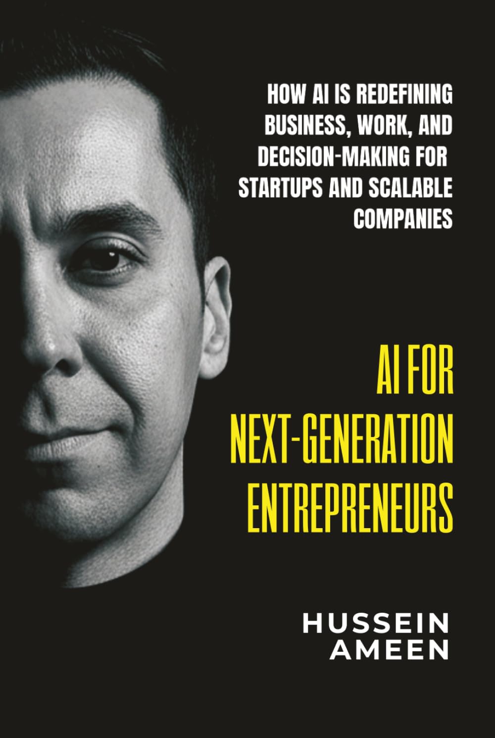 AI for Next-Generation Entrepreneurs: How AI Is Redefining Business Work and Decision-Making for Startups and Scalable Companies