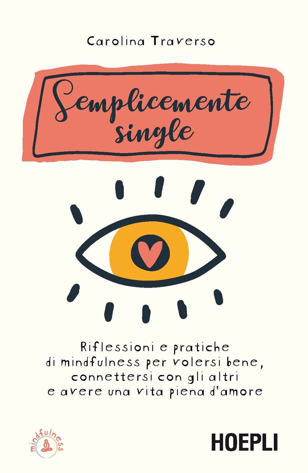 Semplicemente Single. Riflessioni E Pratiche Di Mindfulness Per Volersi Bene, Connettersi Con Gli Altri E Avere Una Vita Piena D'amore - 4