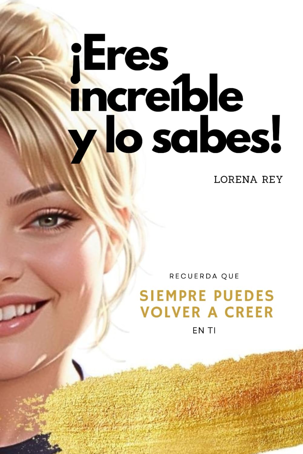 ¡ERES INCREíBLE Y LO SABES!: La guía para despertar tu poder personal, elevar tu autoestima y manifestar una vida extraordinaria
