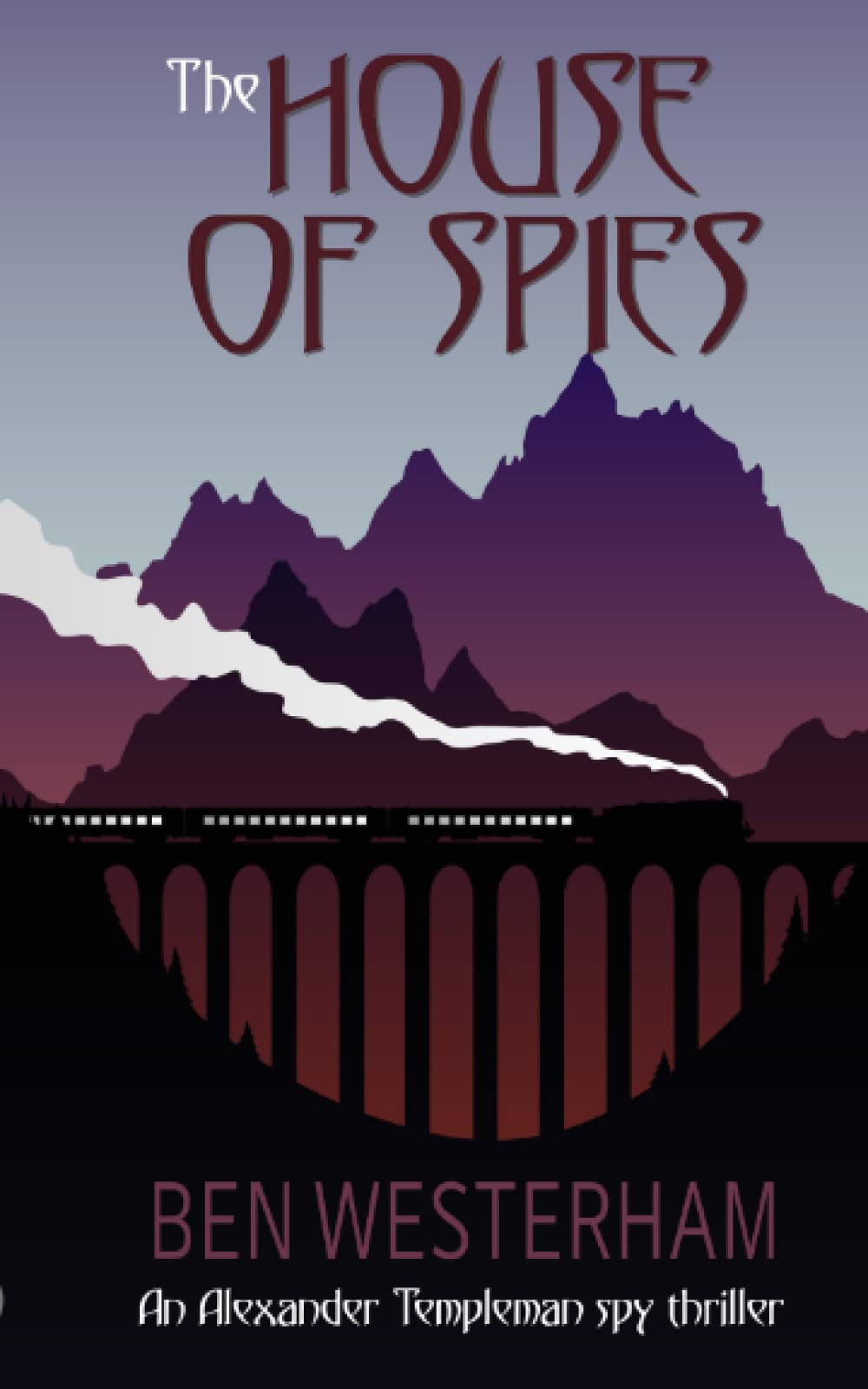 The House of Spies: An old-fashioned classic spy thriller (Alexander Templeman spy thrillers)