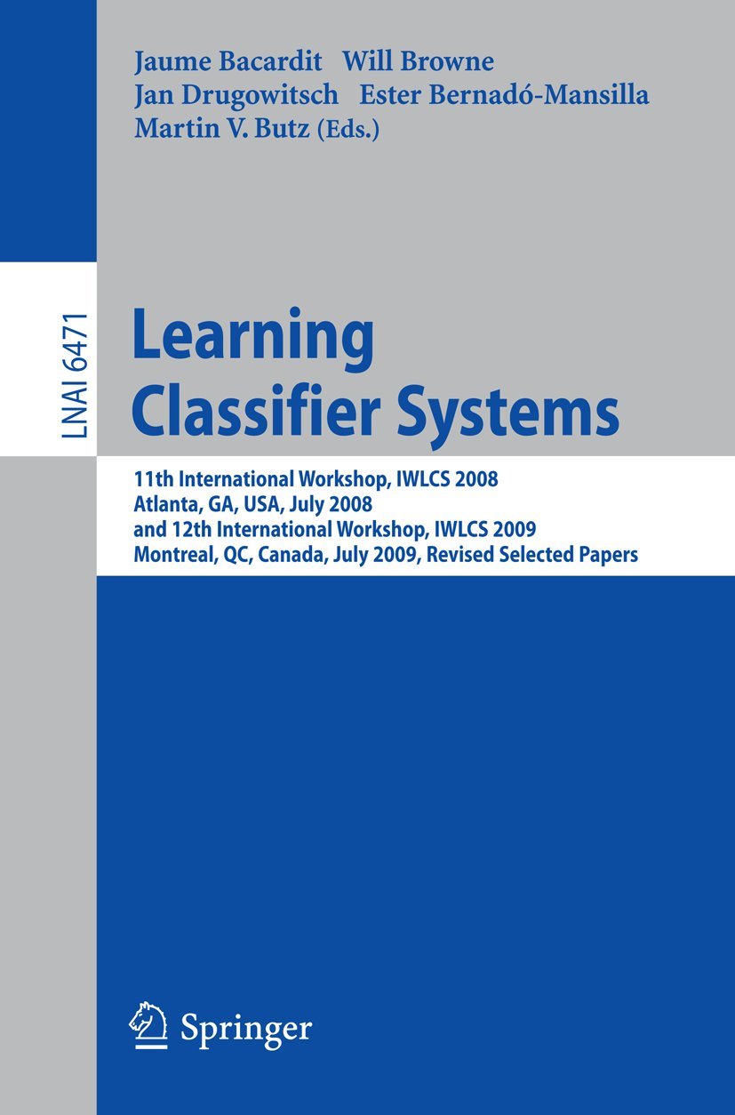 Learning Classifier Systems: 11th International Workshop, IWLCS 2008, Atlanta, GA, USA, July 13, 2008, and 12th International Workshop, IWLCS 2009, ..