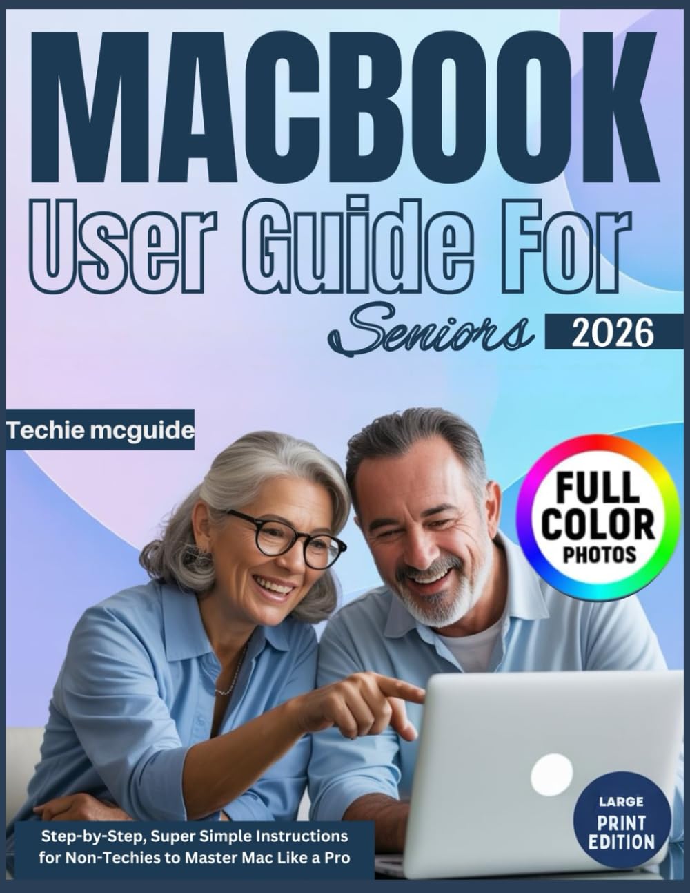 MACBOOK USER GUIDE FOR SENIORS: Step-by-Step, Super Simple Instructions for Non-Techies to Master Mac Like a Pro (Tech master)