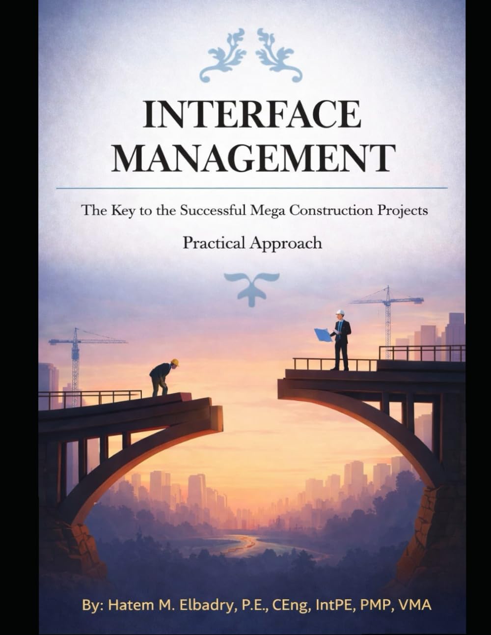 INTERFACE MANAGEMENT: The Key to the Successful Mega Construction Projects, Practical Approach