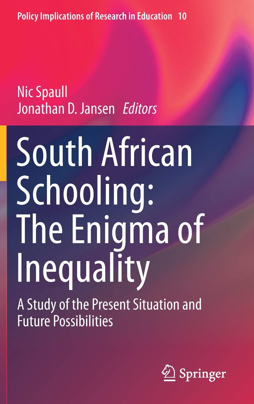 Nic SpaullSouth African Schooling: The Enigma of Inequality: A Study of the Present Situation and Future Possibilities