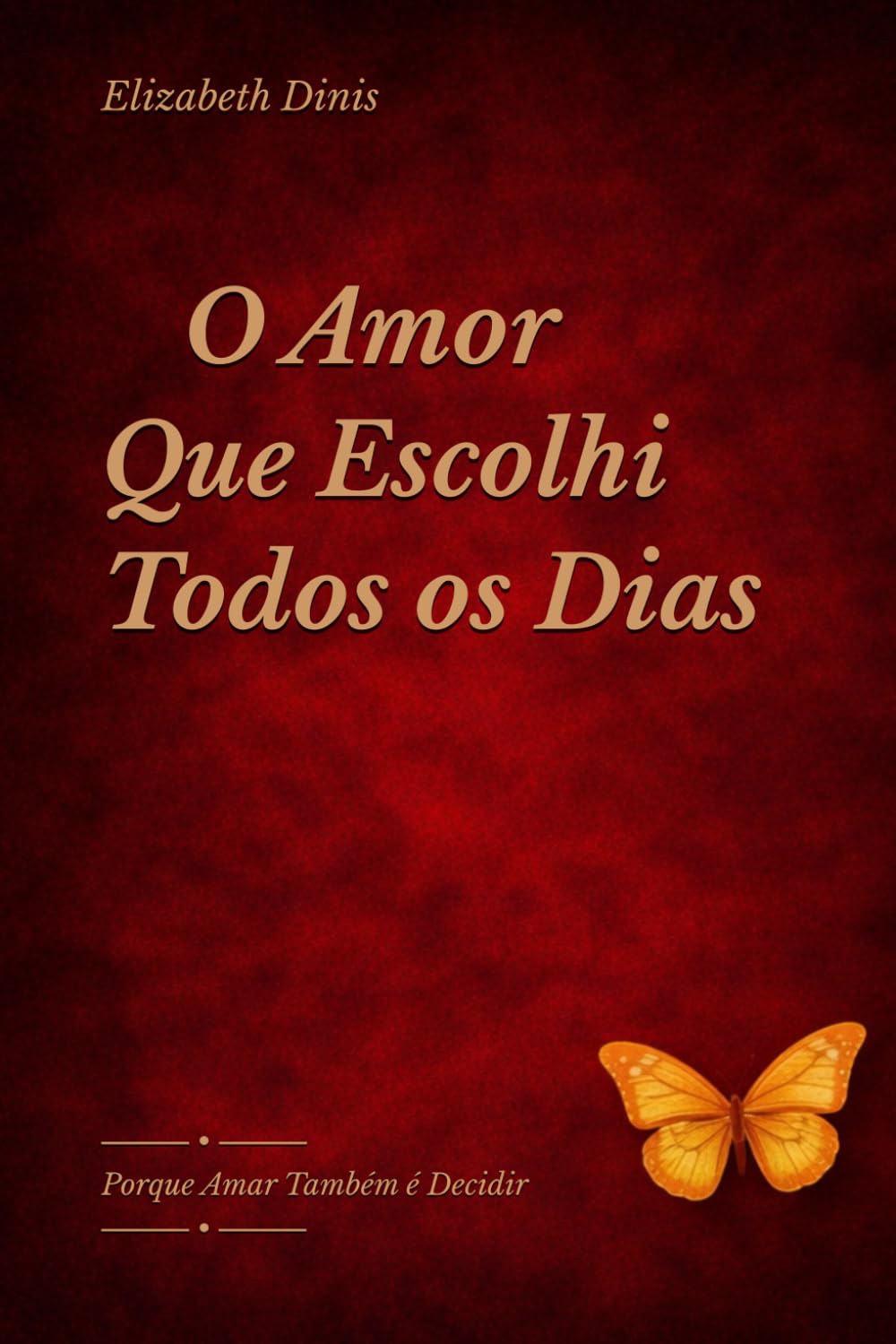 O Amor Que Escolhi Todos os Dias: Porque Amar também é Decidir