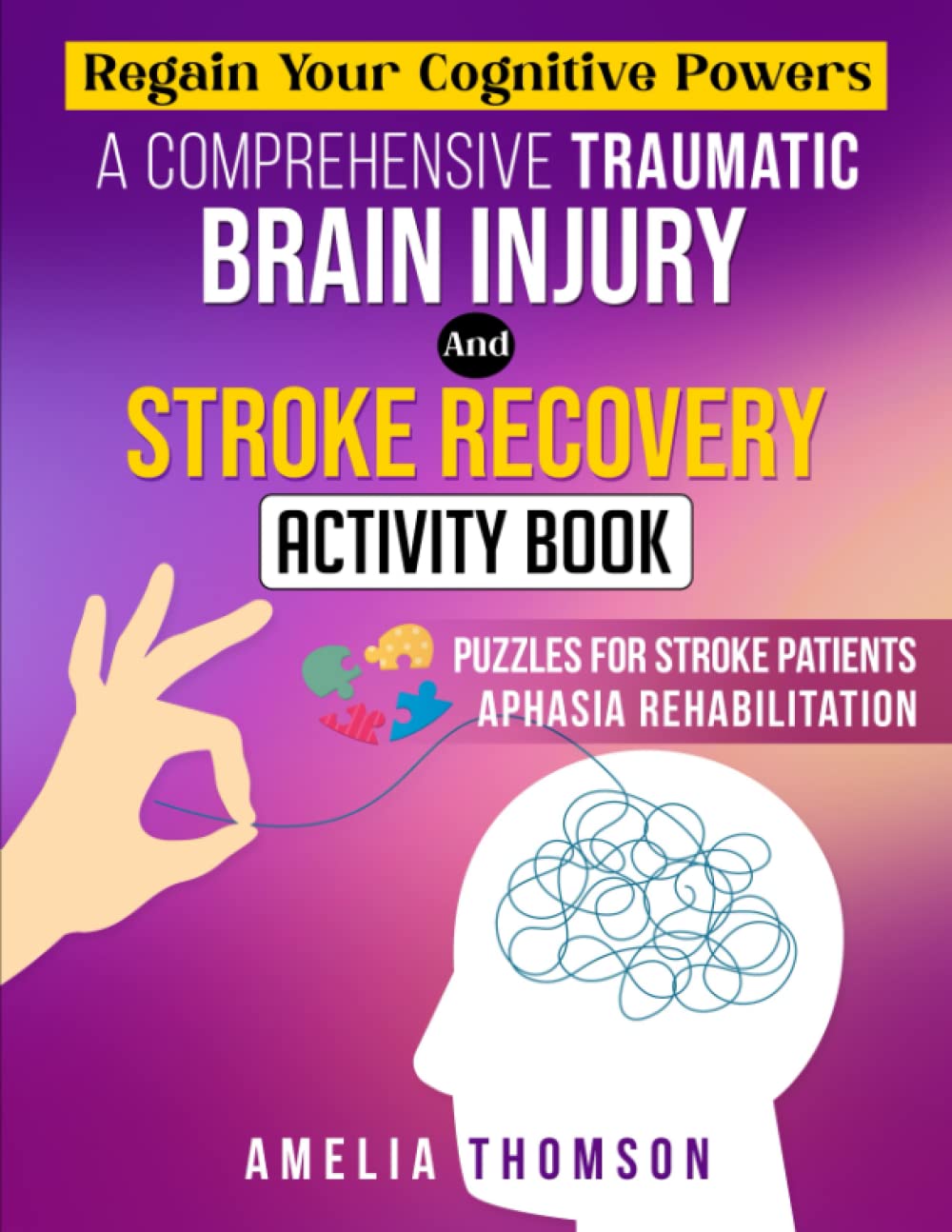 Regain Your Cognitive Powers: A Comprehensive Traumatic Brain Injury and Stroke Recovery Activity Book – Puzzles for Stroke Patients – Aphasia ... with Engaging and Fun Cognitive Exercises