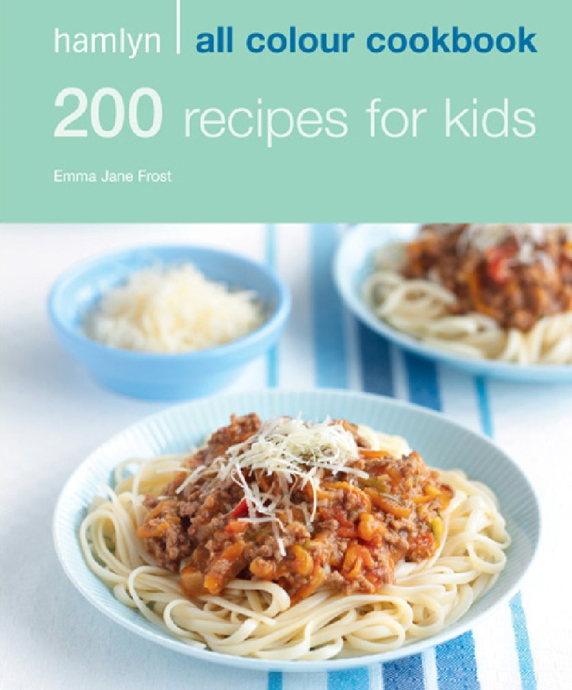 Hamlyn All Colour Cookery: 200 Recipes for Kids: Hamlyn All Colour Cookbook