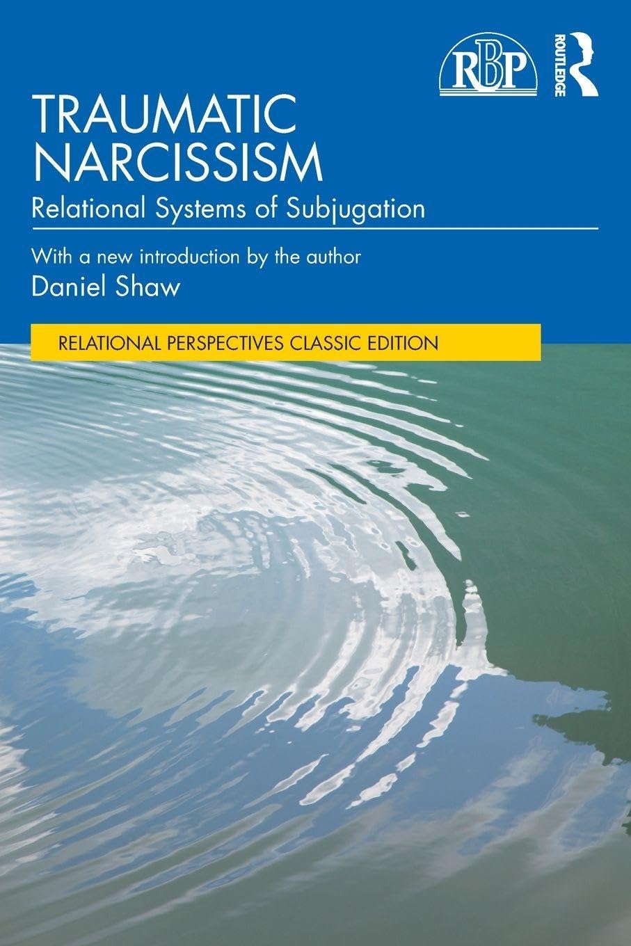 Traumatic Narcissism: Relational Systems of Subjugation (Relational Perspectives Book Series)