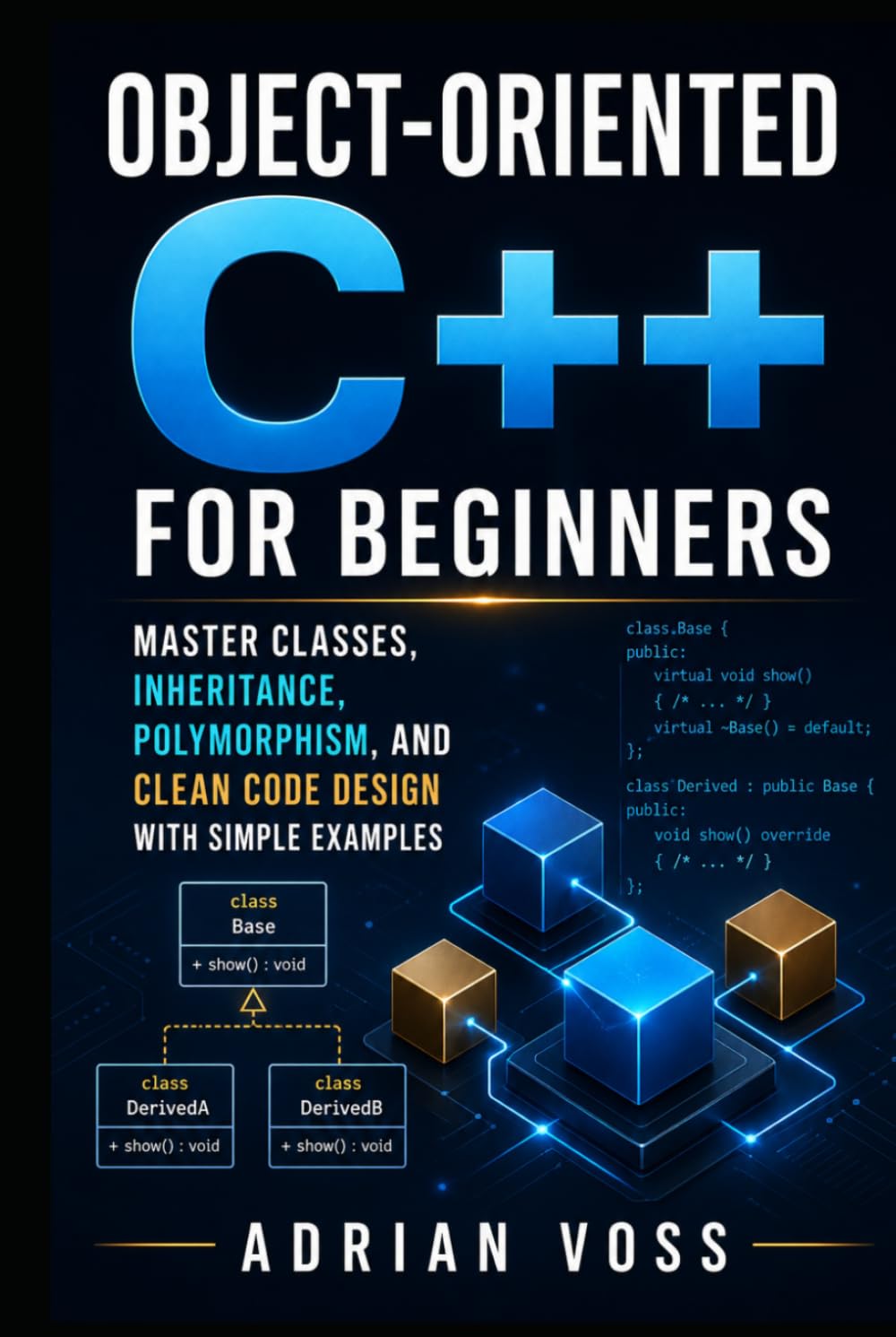 Object-Oriented C++ for Beginners: Master Classes, Inheritance, Polymorphism, and Clean Code Design with Simple Examples (Code Career Mastery)
