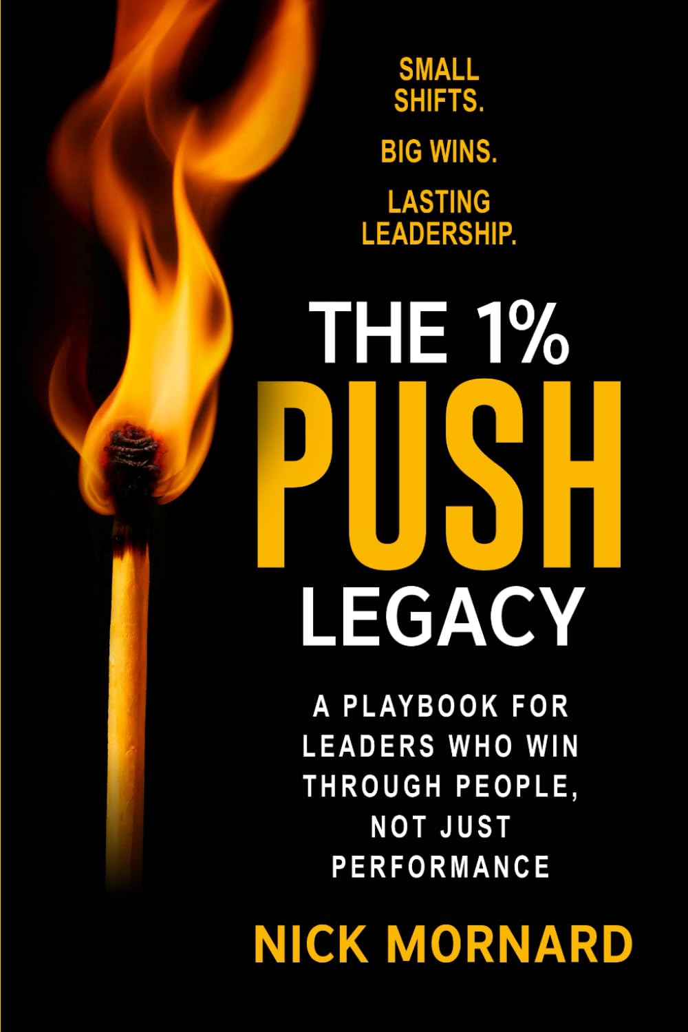 The 1% Push Legacy: A Playbook for Leaders Who Win Through People, Not Just Performance