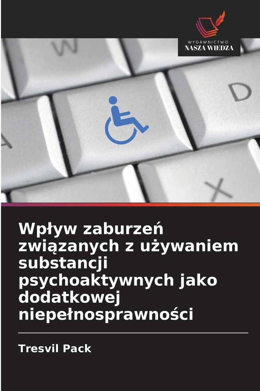 Wplyw zaburzeń związanych z używaniem substancji psychoaktywnych jako dodatkowej niepelnosprawności