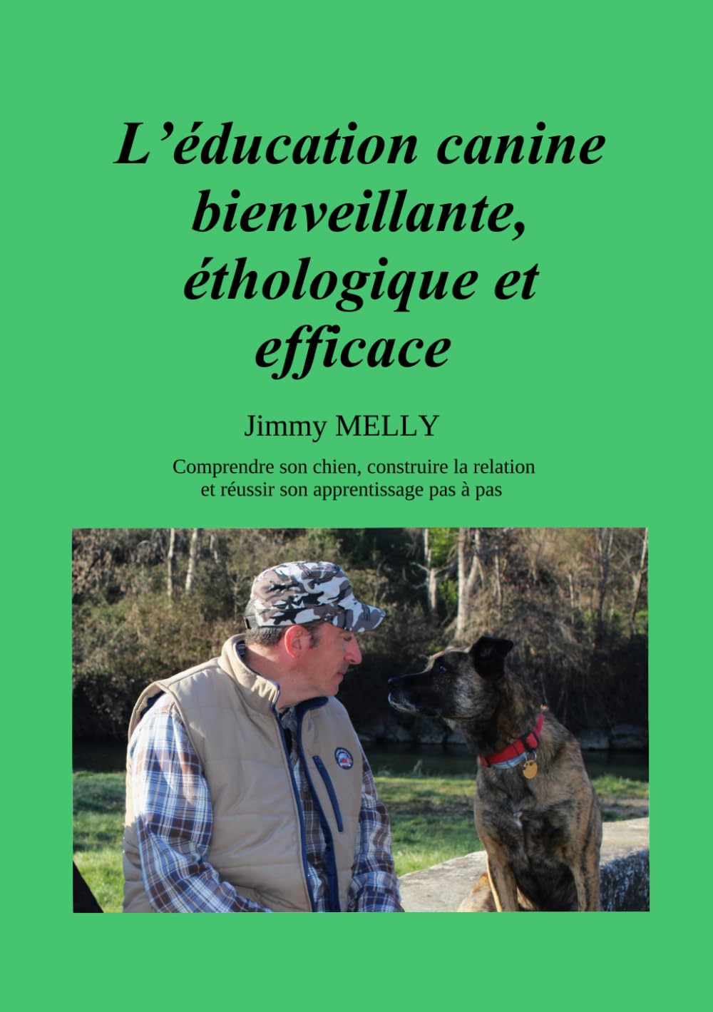 L’éducation canine bienveillante, éthologique et efficace: Comprendre son chien, construire la relation et réussir son apprentissage pas à pas ... bienveillante à l'usage des particuliers)