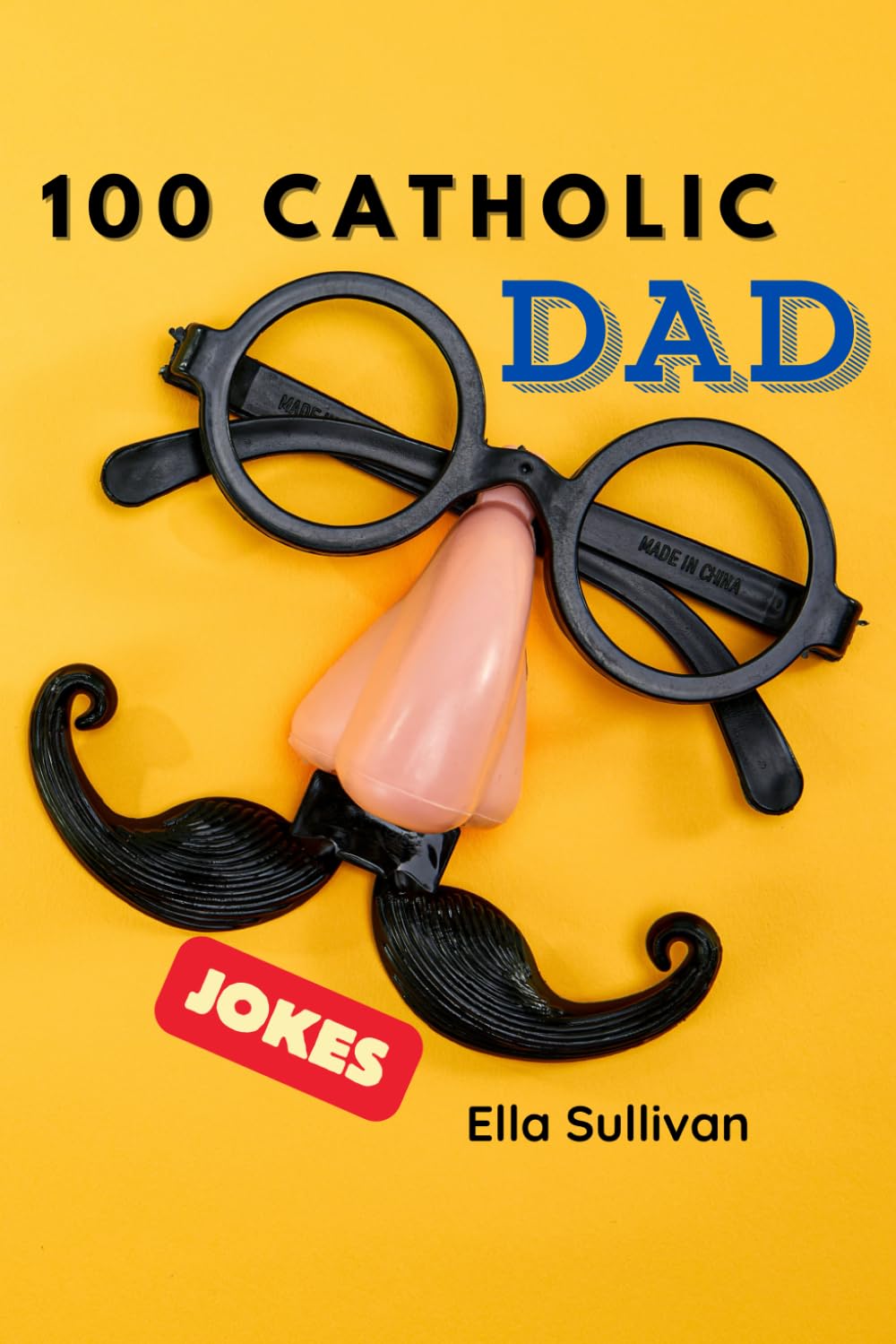 100 Catholic Dad Jokes: A Clean, Wholesome, and Hilarious Joke Book for the Whole Family!